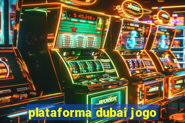 plataforma dubai jogo